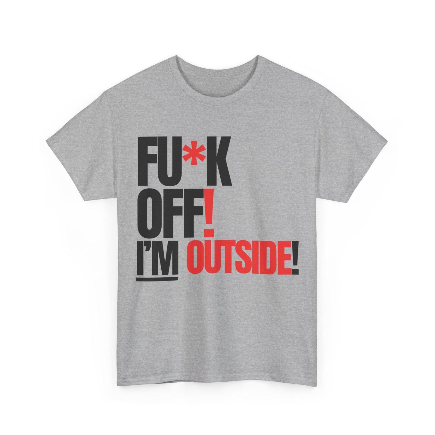 FU*K OFF! I'M OUTSIDE!