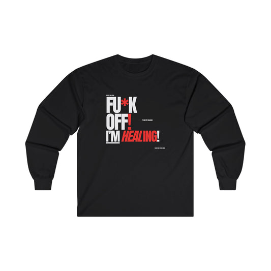 FU*K OFF! I'M HEALING Long Sleeve