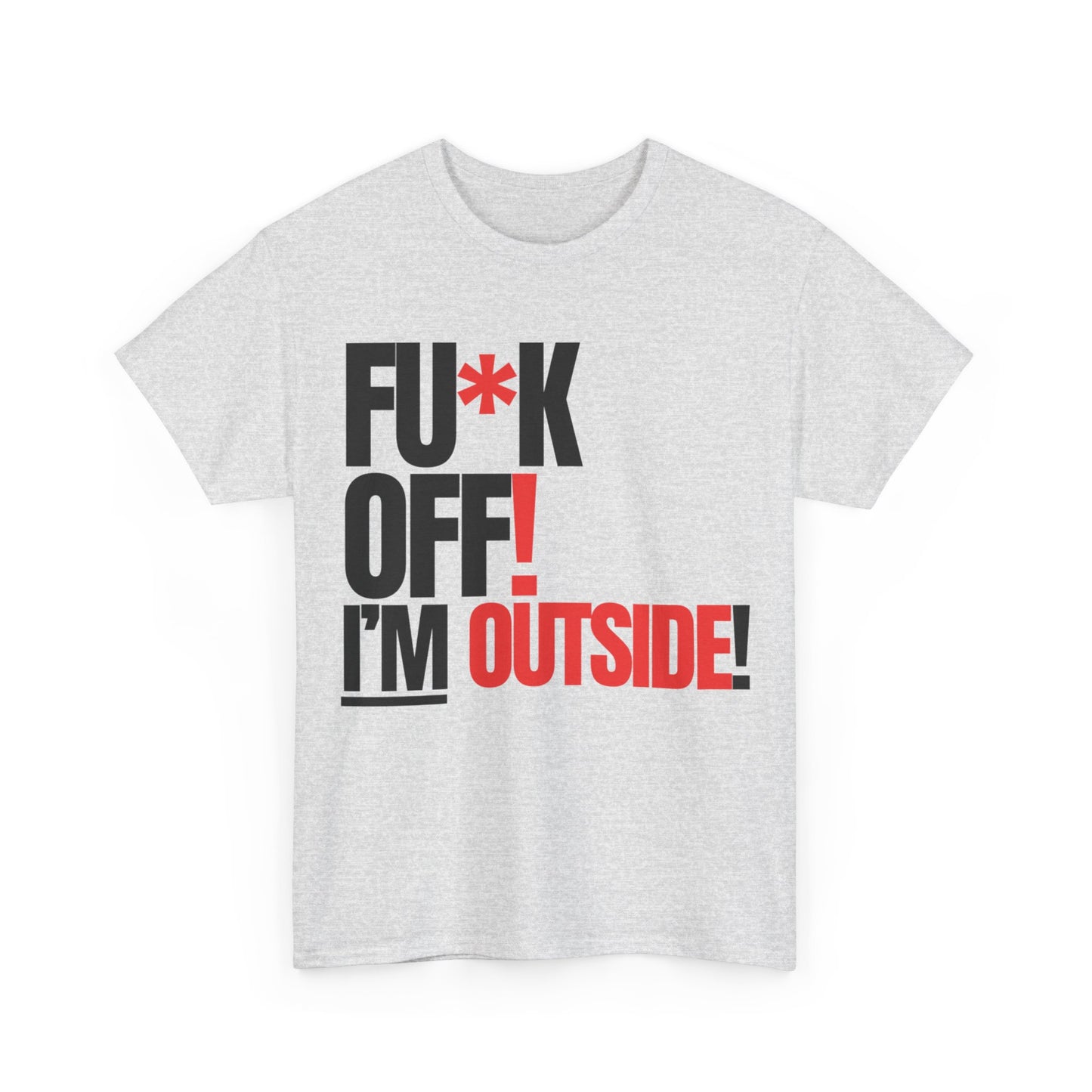 FU*K OFF! I'M OUTSIDE!