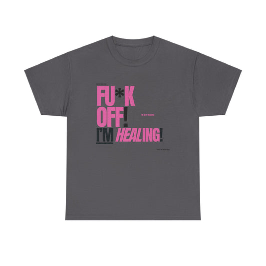 FU*K OFF! I'M Healing TEE!